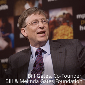 Bill Gates, Co-Founder,Bill & Melinda Gates Foundation